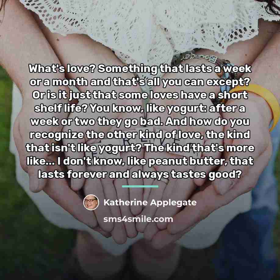 “What's love? Something that lasts a week or a month…” quote by Katherine Applegate