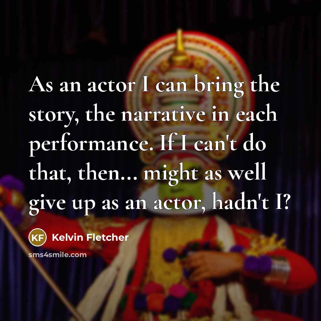 “As an actor I can bring the story, the narrative…” quote by Kelvin Fletcher
