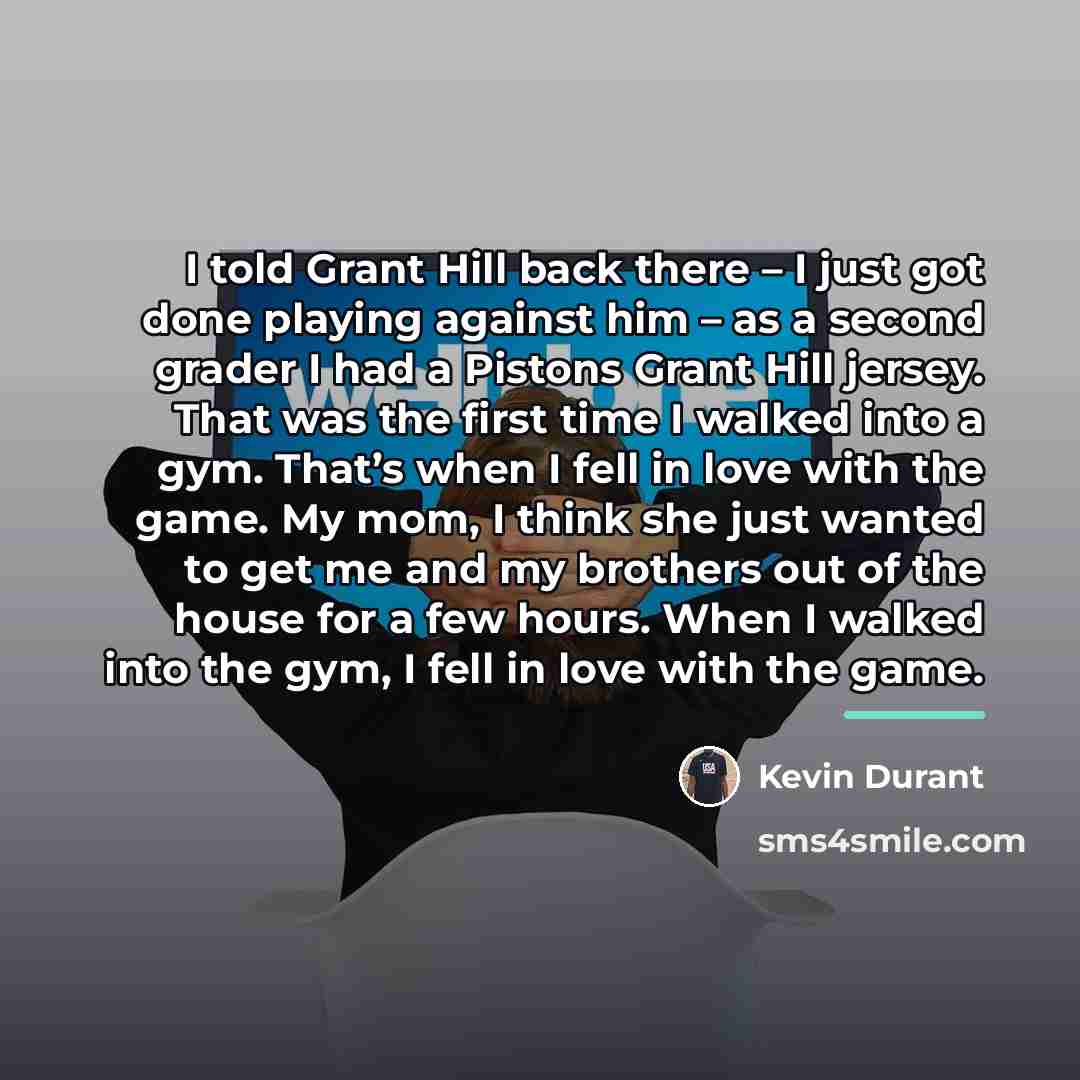 “I told Grant Hill back there – I just got…” quote by Kevin Durant