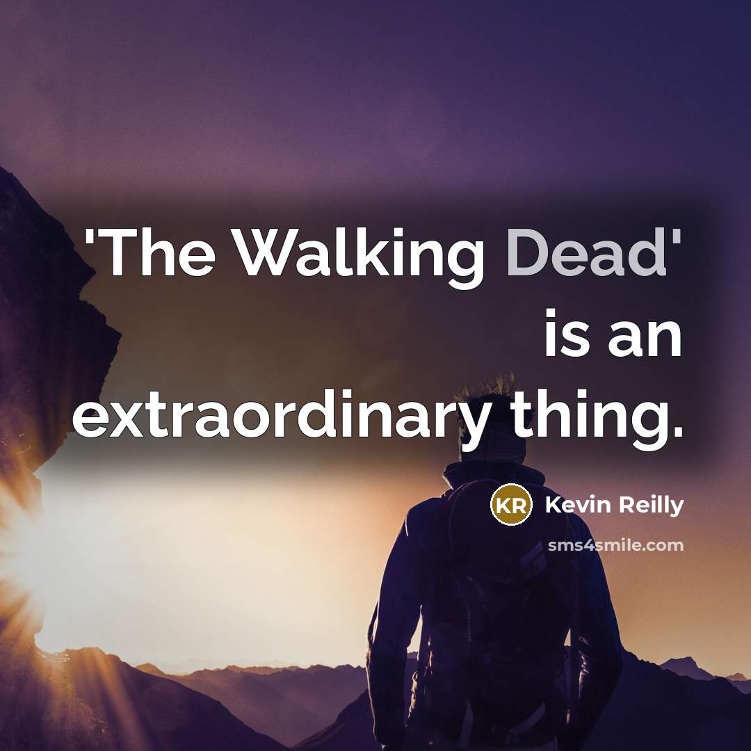 “'The Walking Dead' is an extraordinary thing.…” quote by Kevin Reilly