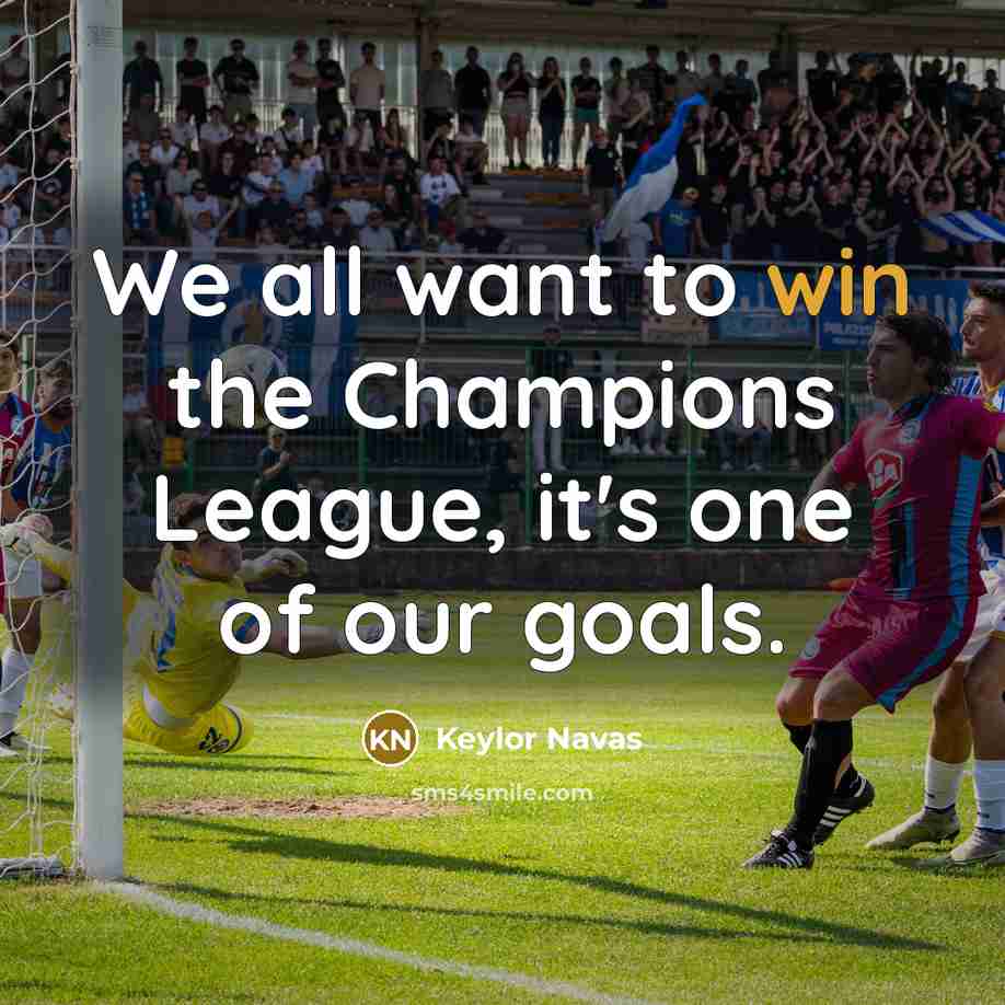 “We all want to win the Champions League, it's one…” quote by Keylor Navas