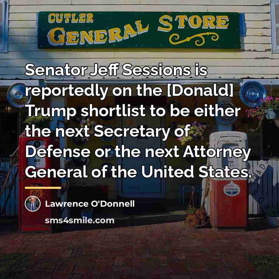 “Senator Jeff Sessions is reportedly on the [Donald] Trump shortlist…” quote by Lawrence O'Donnell
