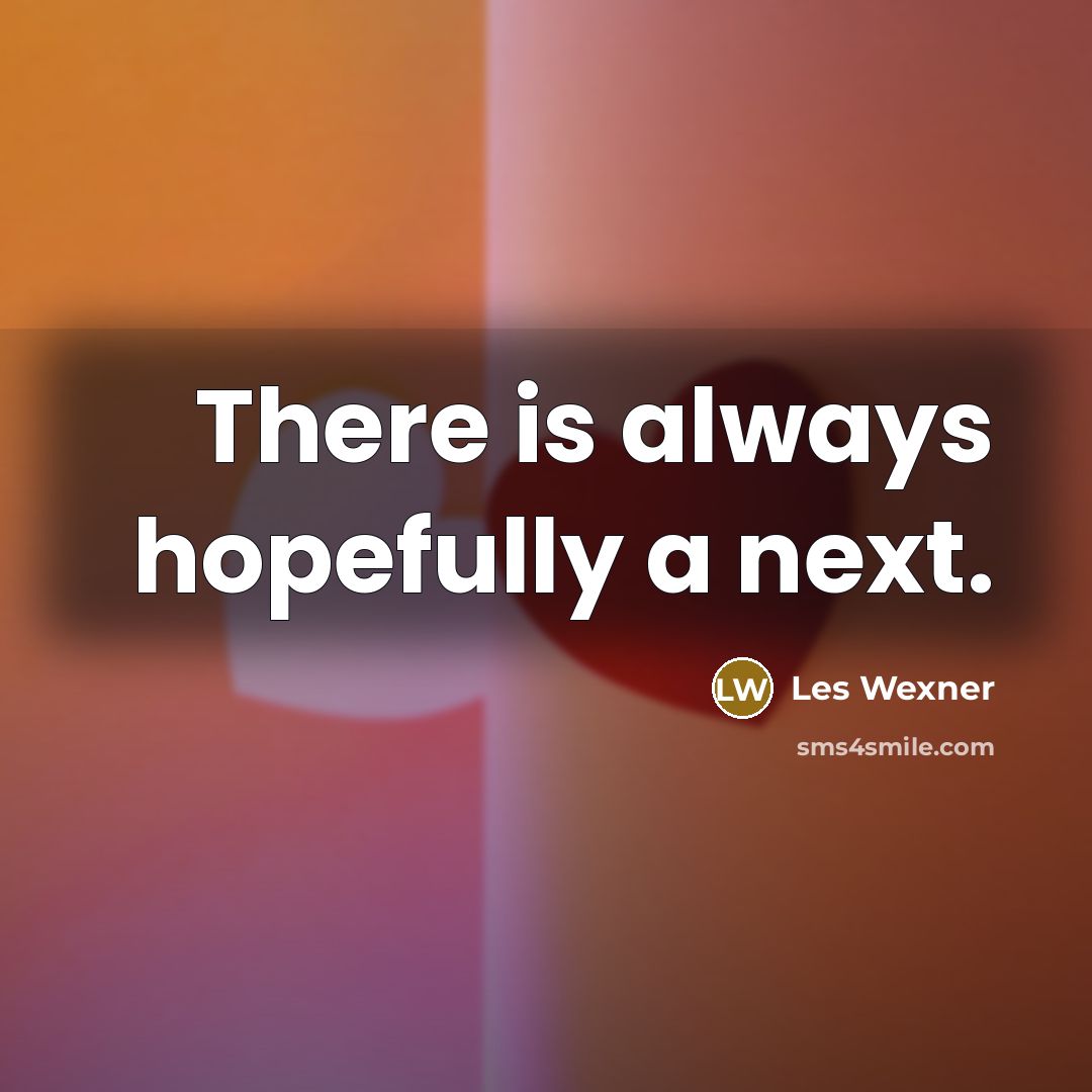 “There is always hopefully a next.…” quote by Les Wexner