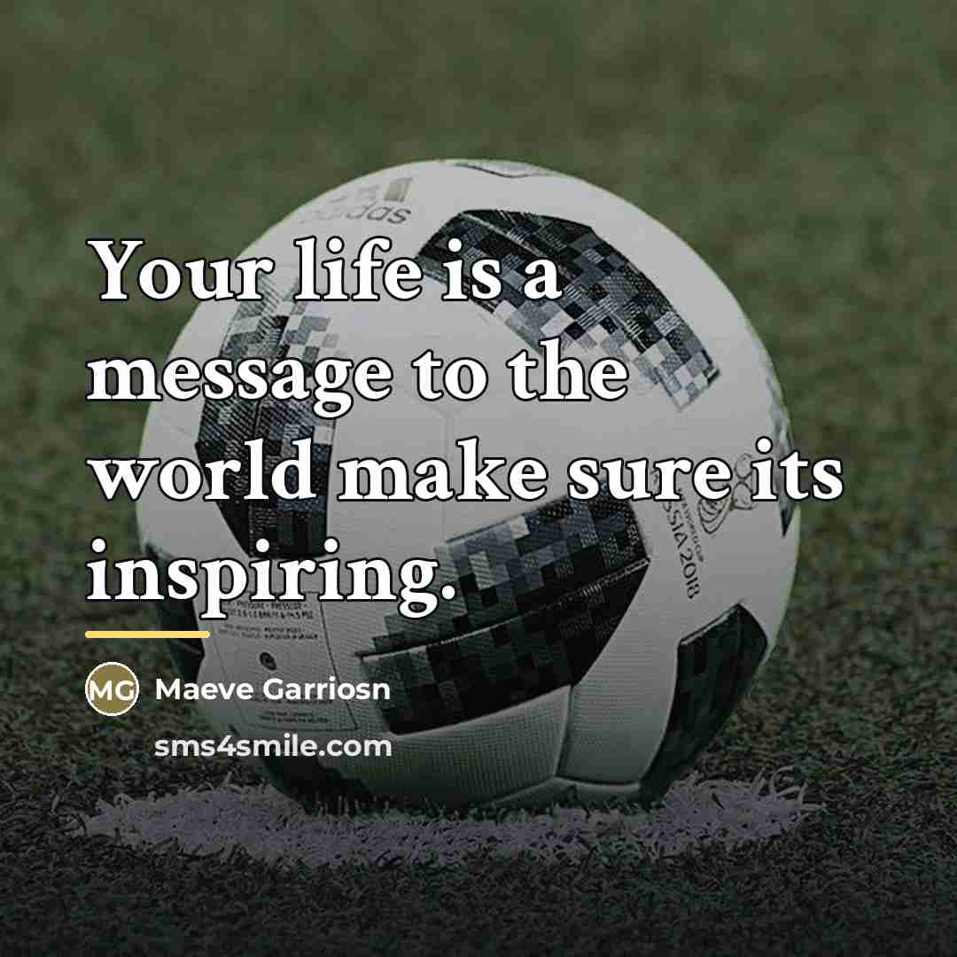 “Your life is a message to the world make sure…” quote by Maeve Garriosn