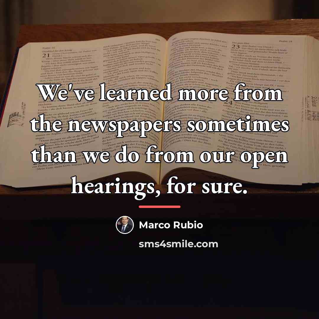 “We've learned more from the newspapers sometimes than we do…” quote by Marco Rubio