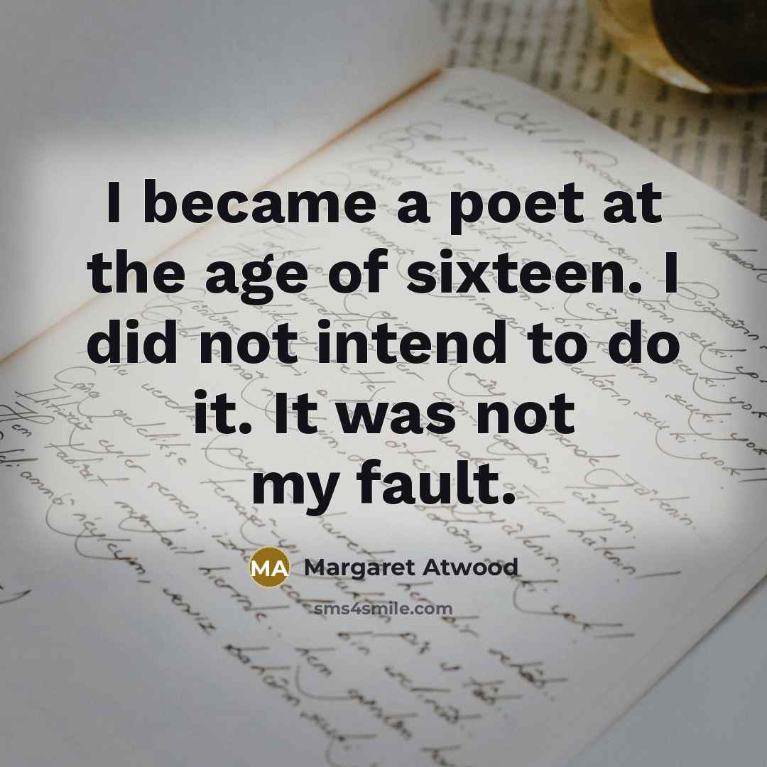 “I became a poet at the age of sixteen. I…” quote by Margaret Atwood