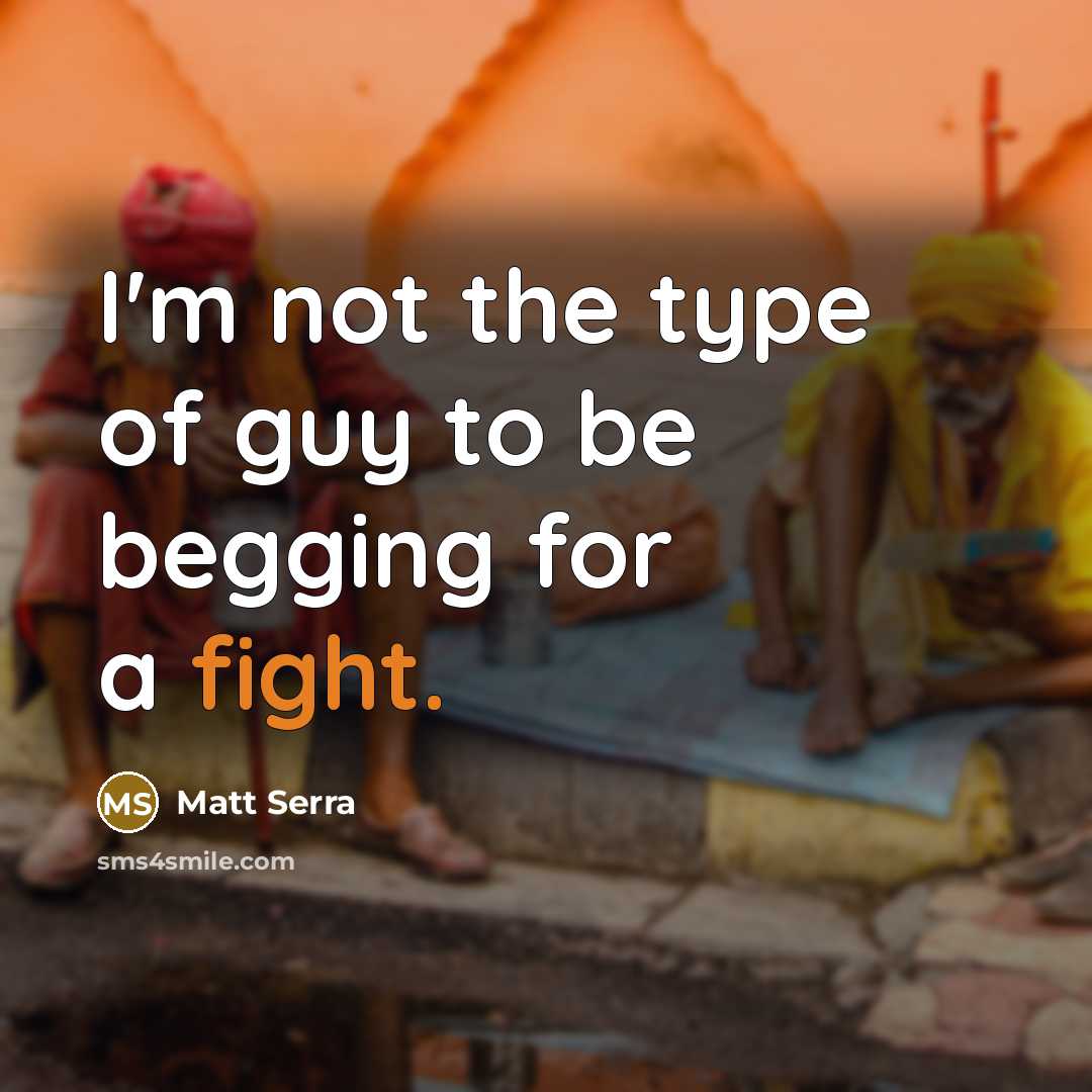 “I'm not the type of guy to be begging for…” quote by Matt Serra