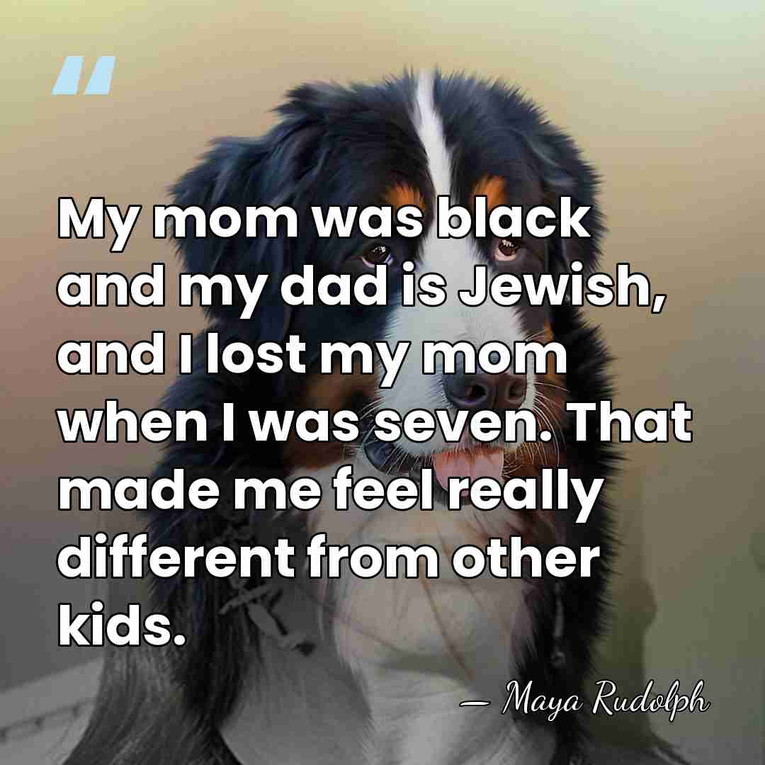 My mom was black and my dad is Jewish, and I lost&hellip; - Maya Rudolph