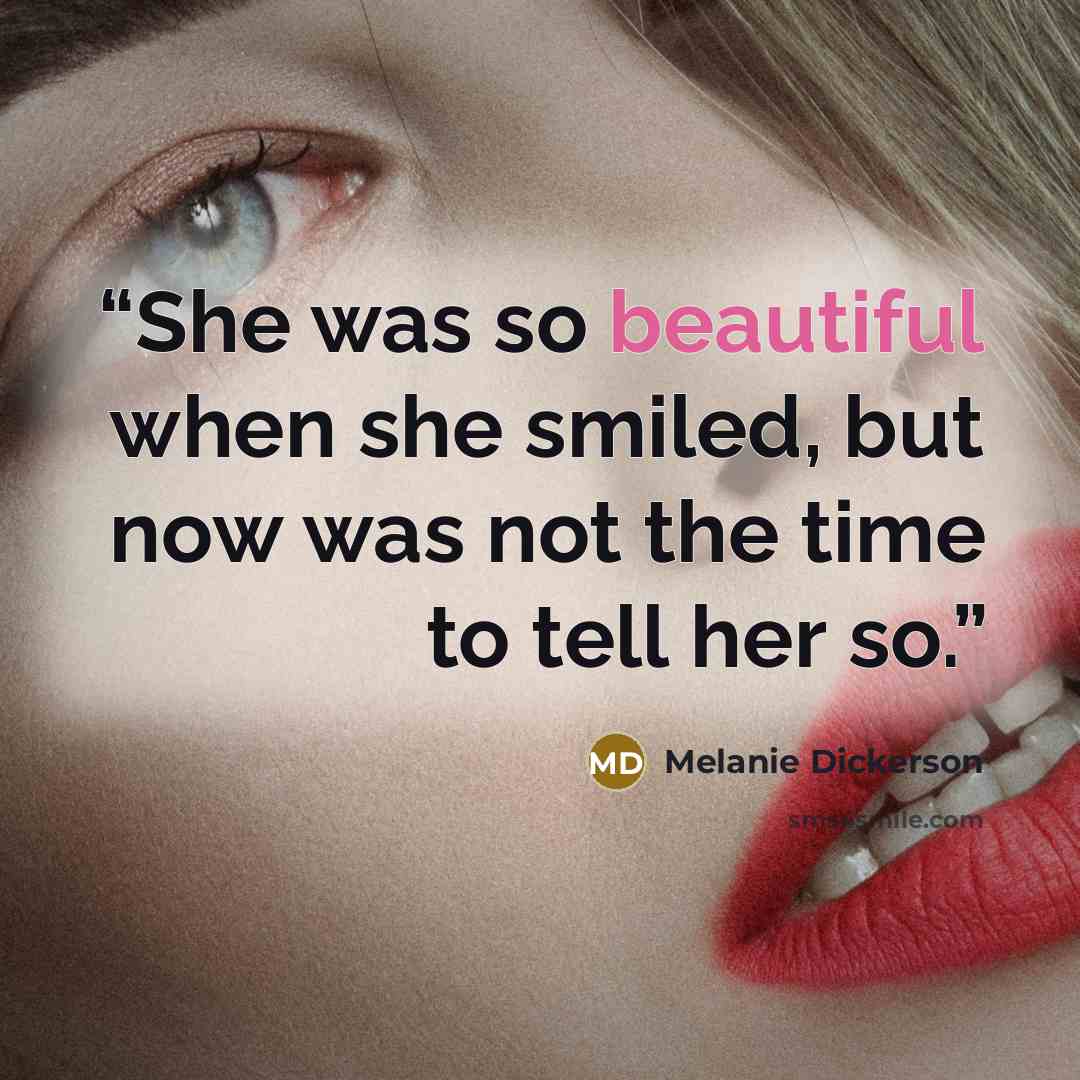 “She was so beautiful when she smiled, but now was not the time to tell her so.” quote by Melanie Dickerson