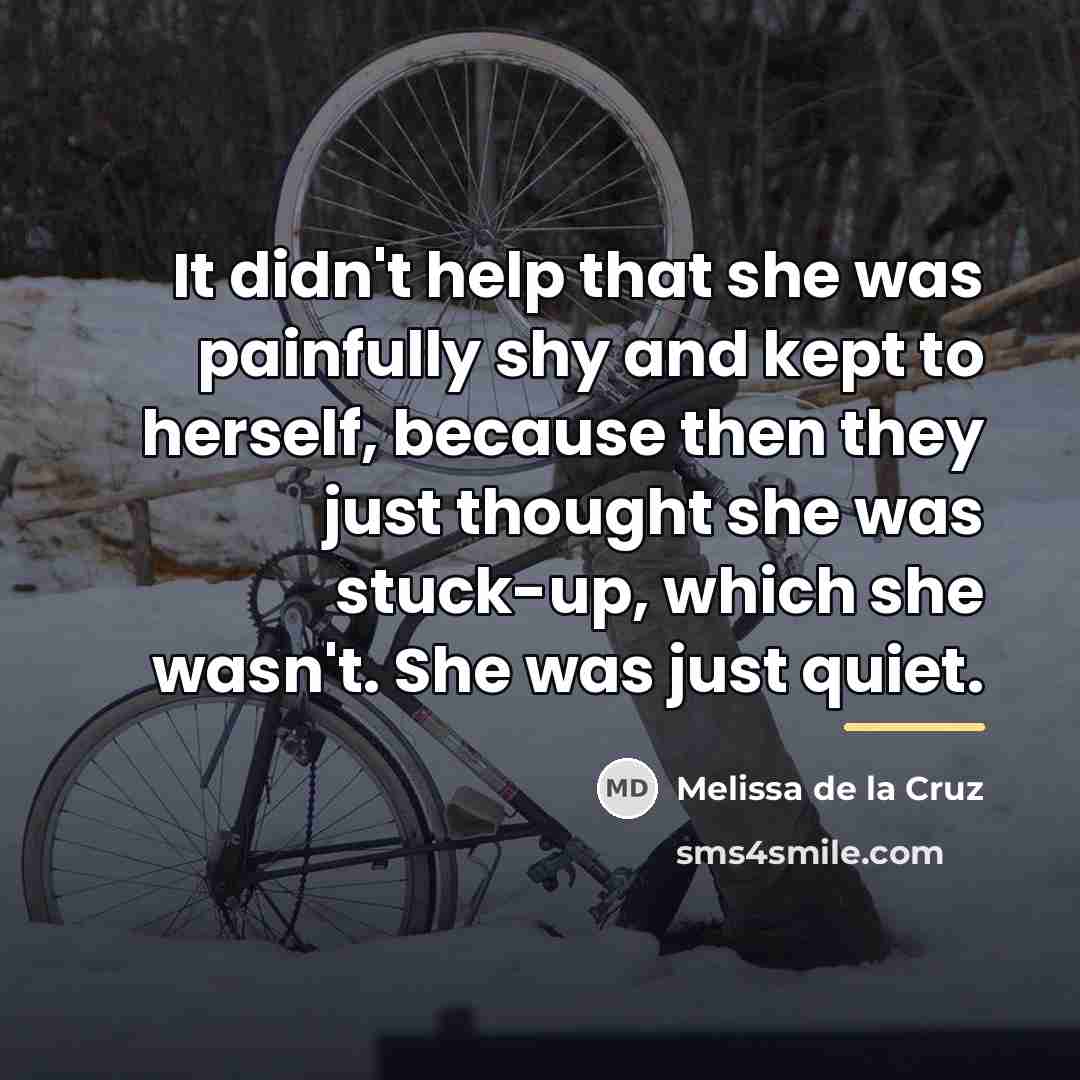 “It didn't help that she was painfully shy and kept…” quote by Melissa de la Cruz