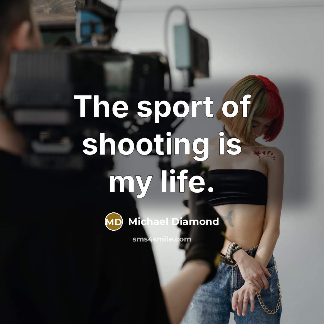 “The sport of shooting is my life.…” quote by Michael Diamond