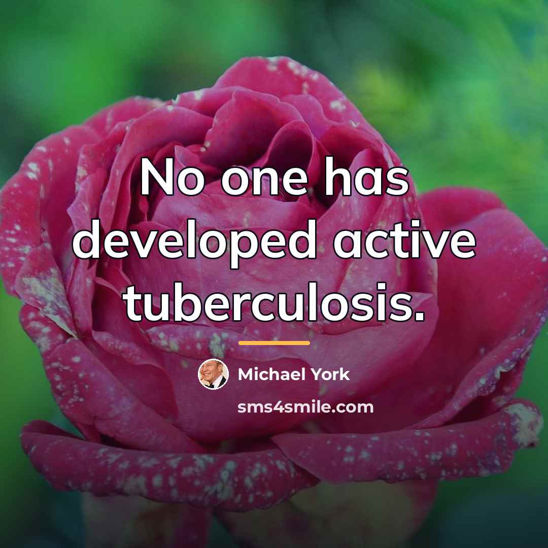 “No one has developed active tuberculosis.…” quote by Michael York