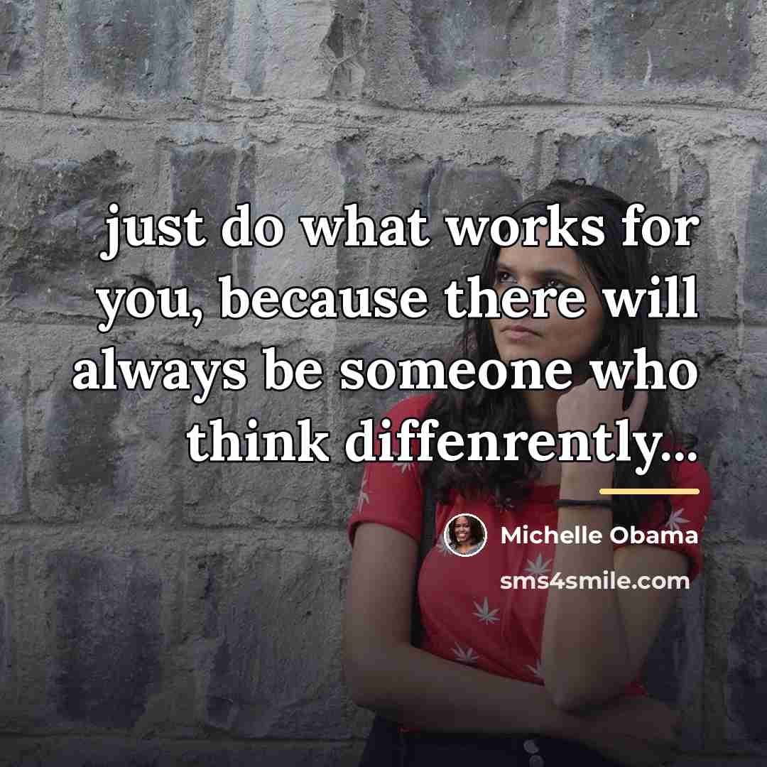 “just do what works for you, because there will always…” quote by Michelle Obama