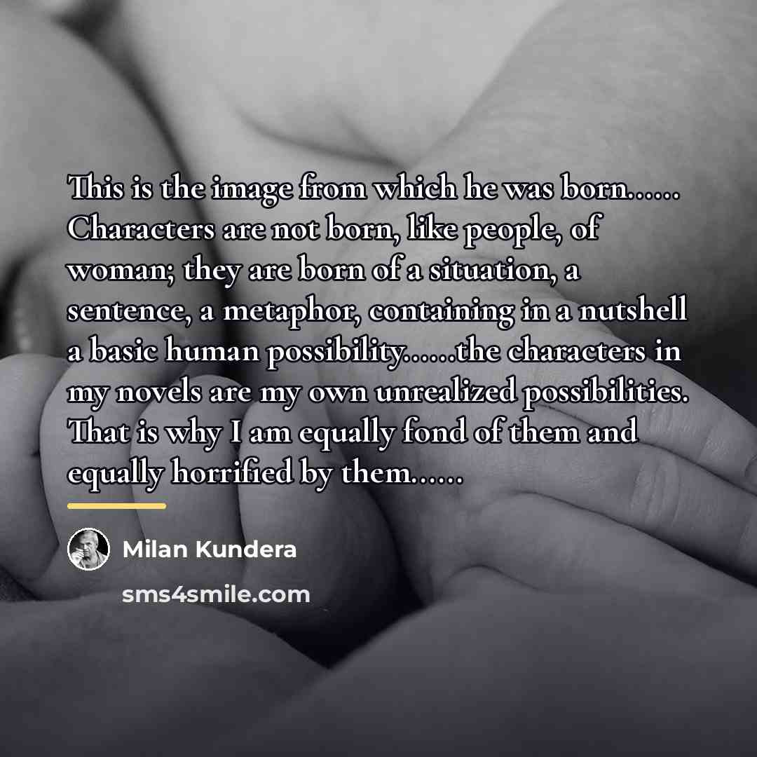 “This is the image from which he was born...... Characters…” quote by Milan Kundera