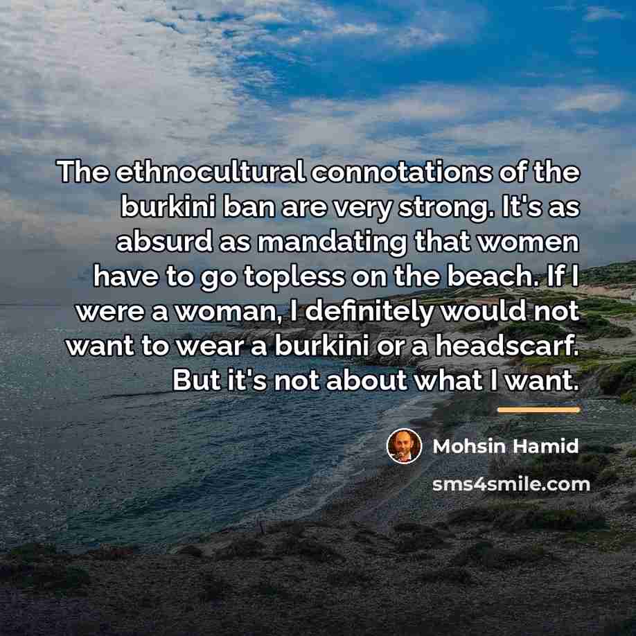 “The ethnocultural connotations of the burkini ban are very strong.…” quote by Mohsin Hamid