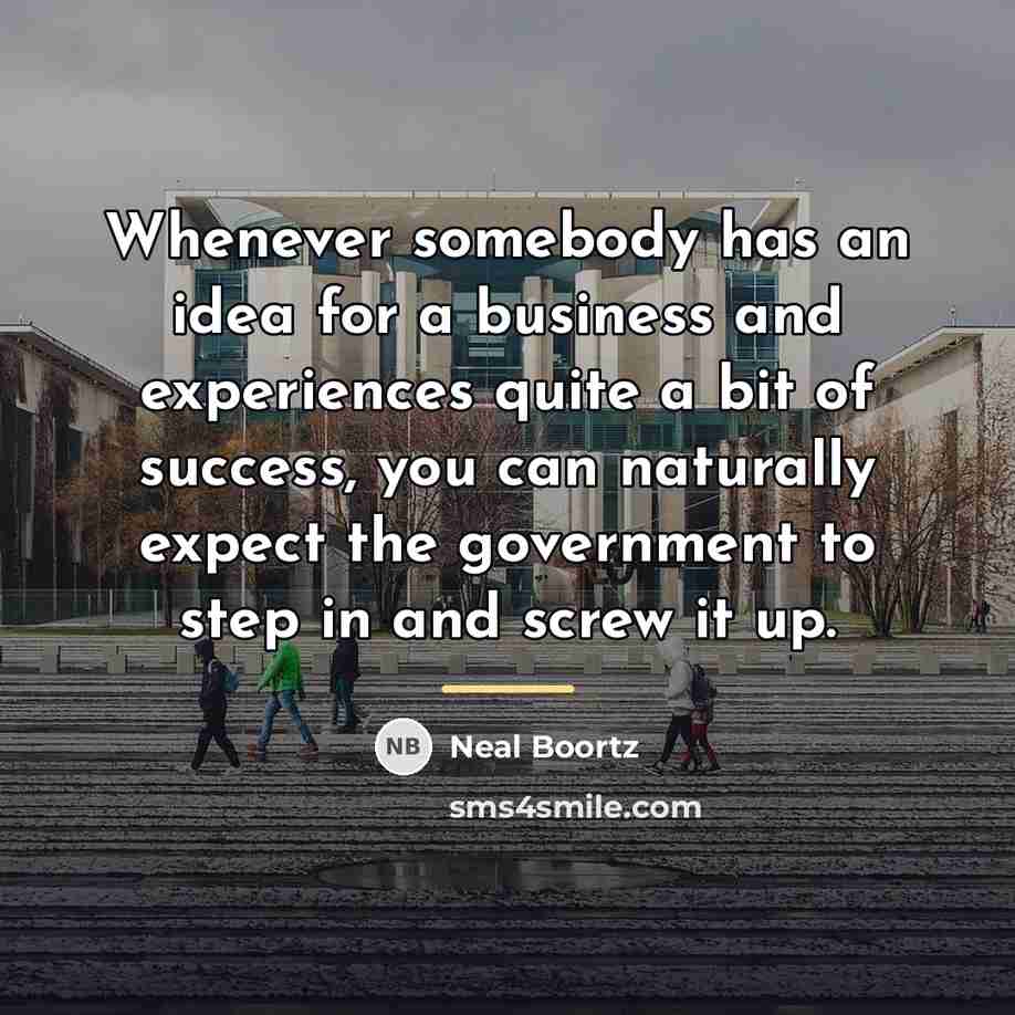 “Whenever somebody has an idea for a business and experiences…” quote by Neal Boortz