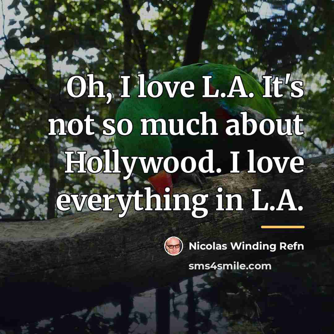 “Oh, I love L.A. It's not so much about Hollywood.…” quote by Nicolas Winding Refn