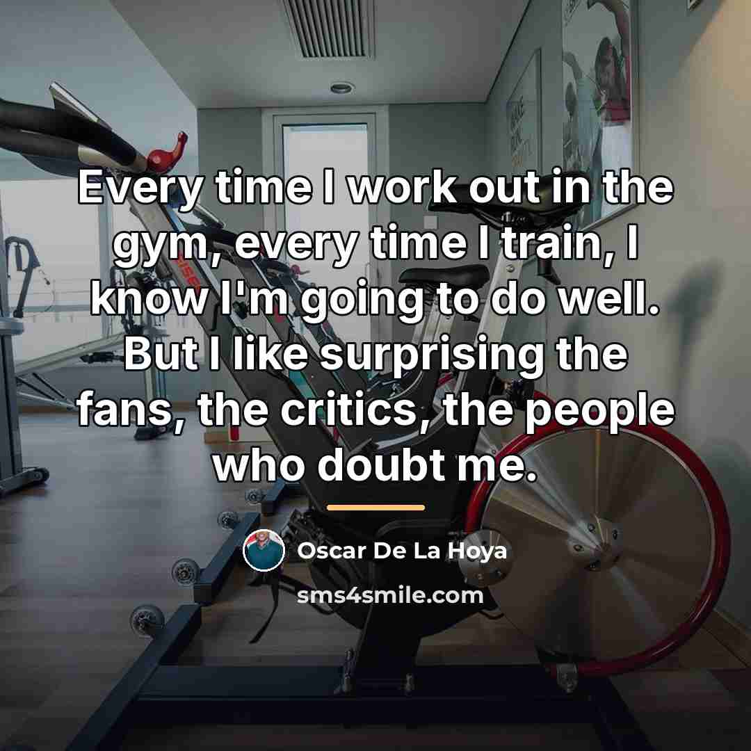 “Every time I work out in the gym, every time…” quote by Oscar De La Hoya
