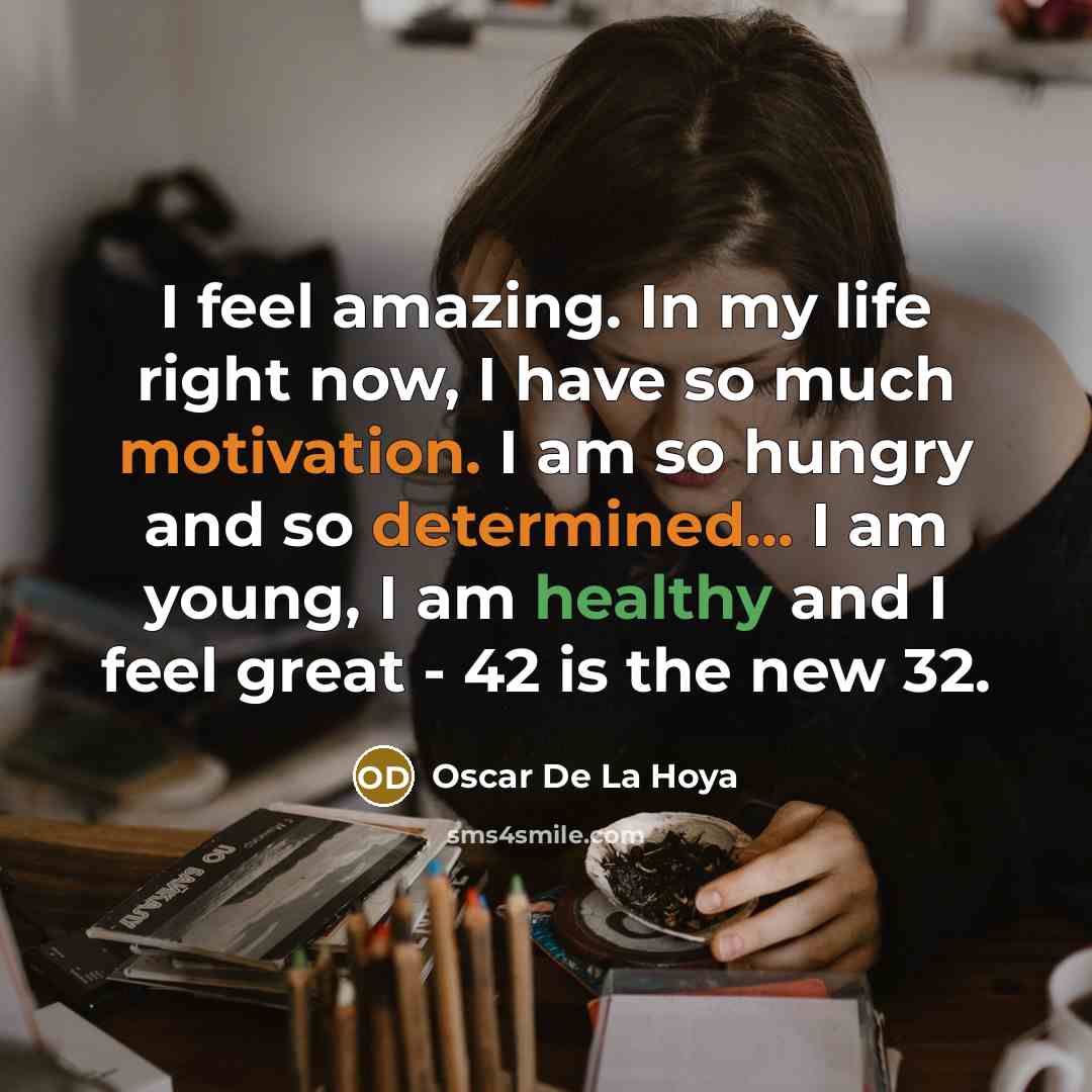 “I feel amazing. In my life right now, I have…” quote by Oscar De La Hoya