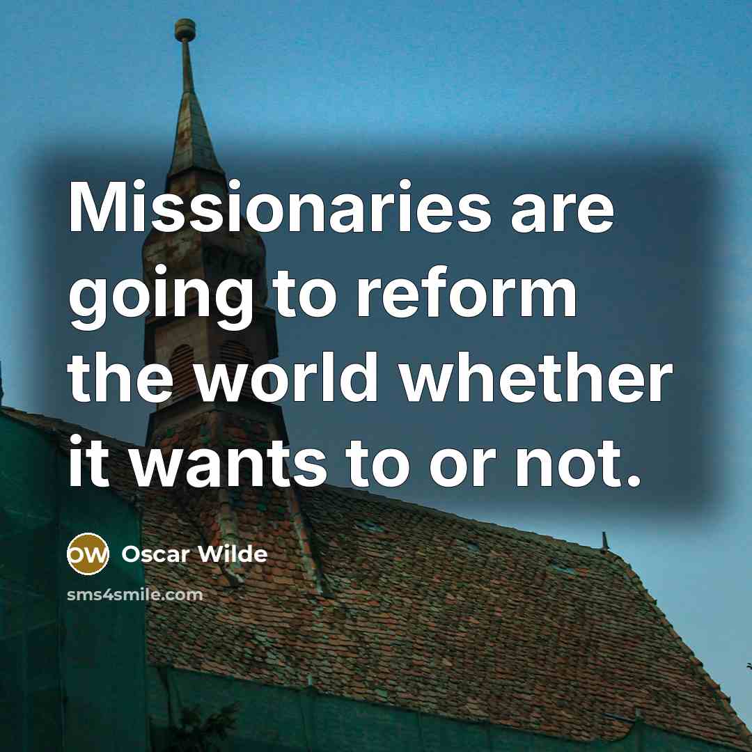 “Missionaries are going to reform the world whether it wants…” quote by Oscar Wilde