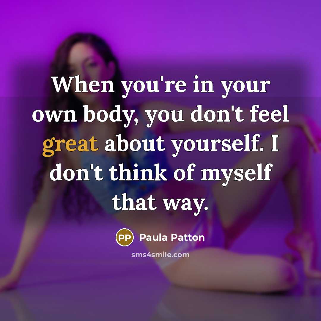 “When you're in your own body, you don't feel great…” quote by Paula Patton