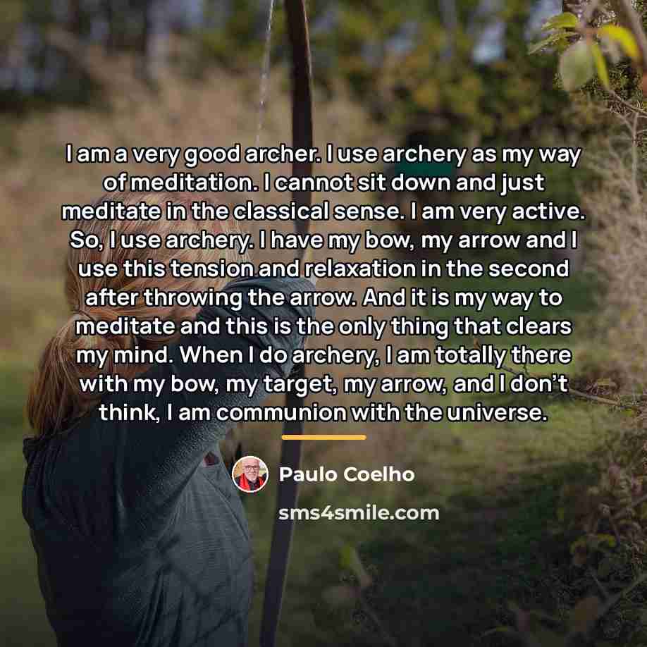 “I am a very good archer. I use archery as…” quote by Paulo Coelho
