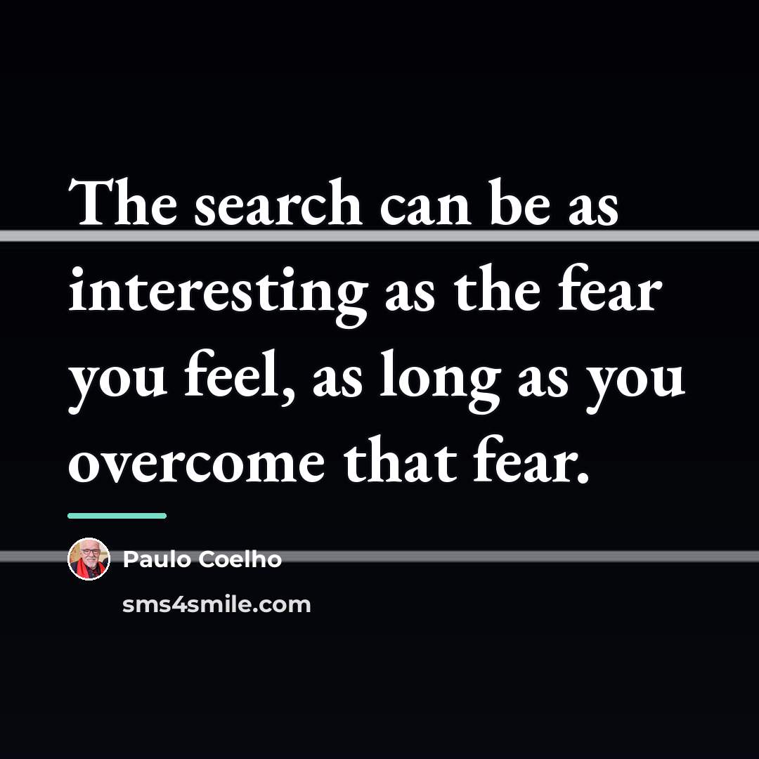 “The search can be as interesting as the fear you…” quote by Paulo Coelho