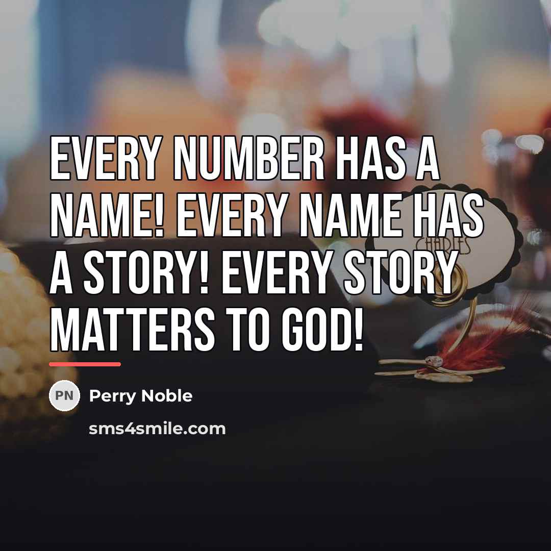 “Every number has a name! Every name has a story!…” quote by Perry Noble