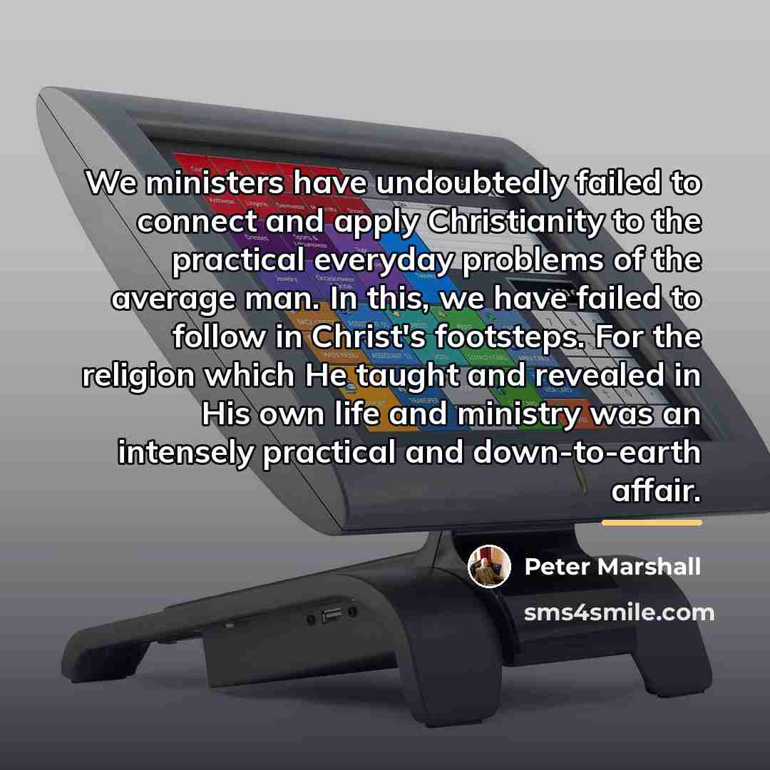 “We ministers have undoubtedly failed to connect and apply Christianity…” quote by Peter Marshall