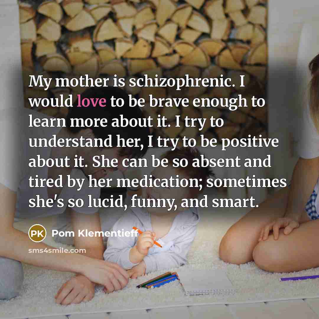 “My mother is schizophrenic. I would love to be brave…” quote by Pom Klementieff