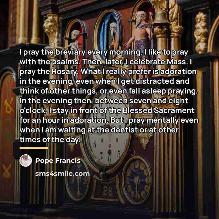 “I pray the breviary every morning. I like to pray…” quote by Pope Francis
