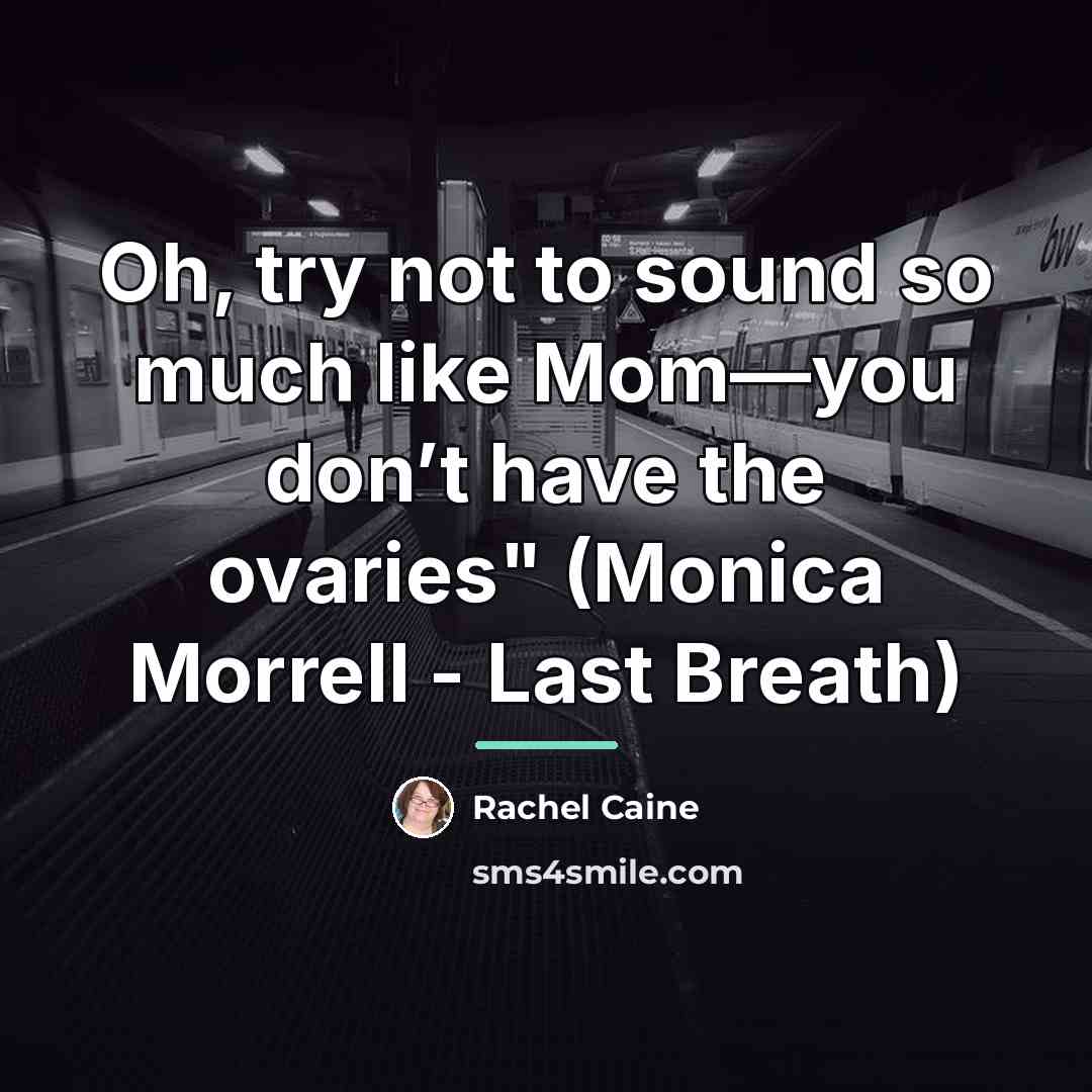 “Oh, try not to sound so much like Mom—you don’t…” quote by Rachel Caine