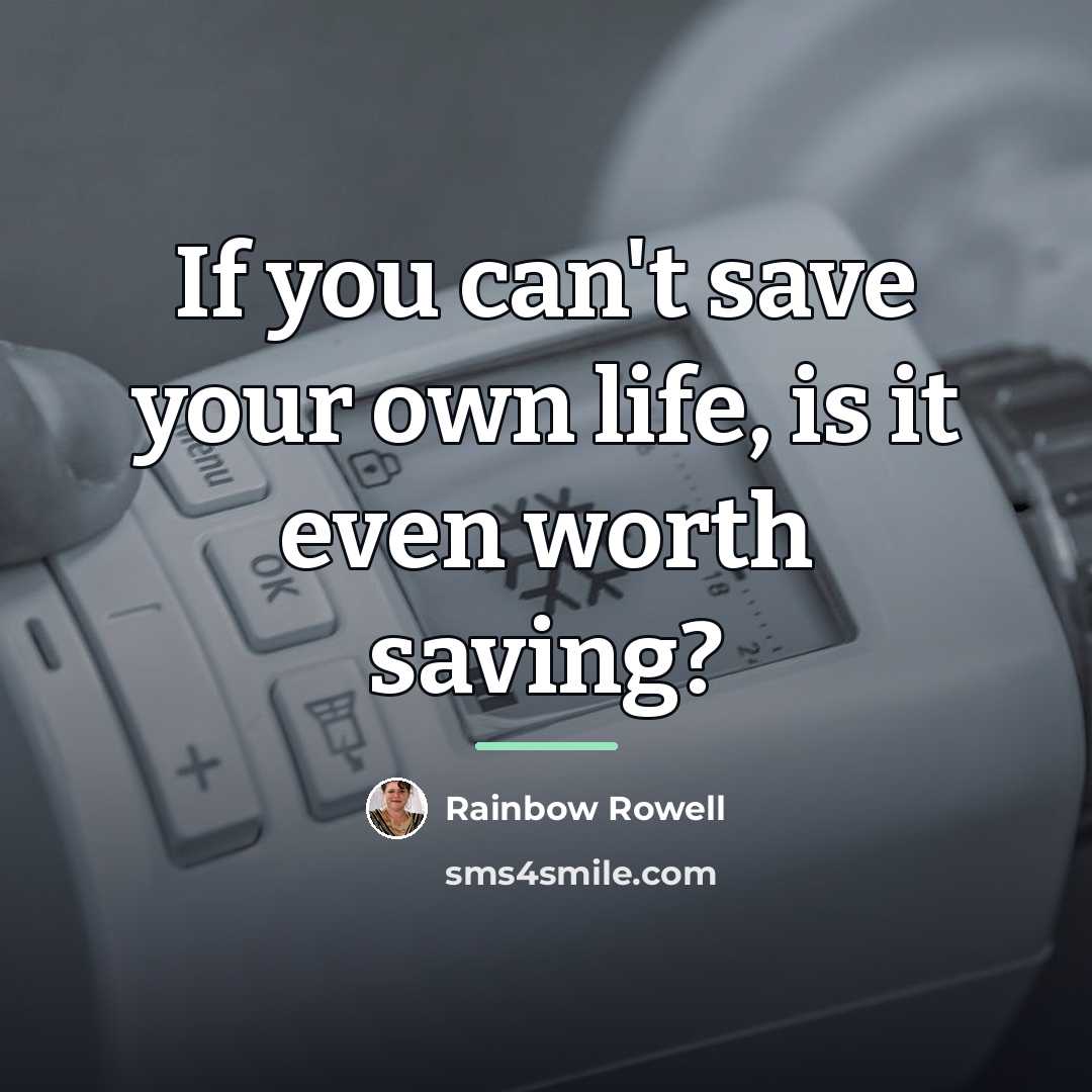 “If you can't save your own life, is it even…” quote by Rainbow Rowell