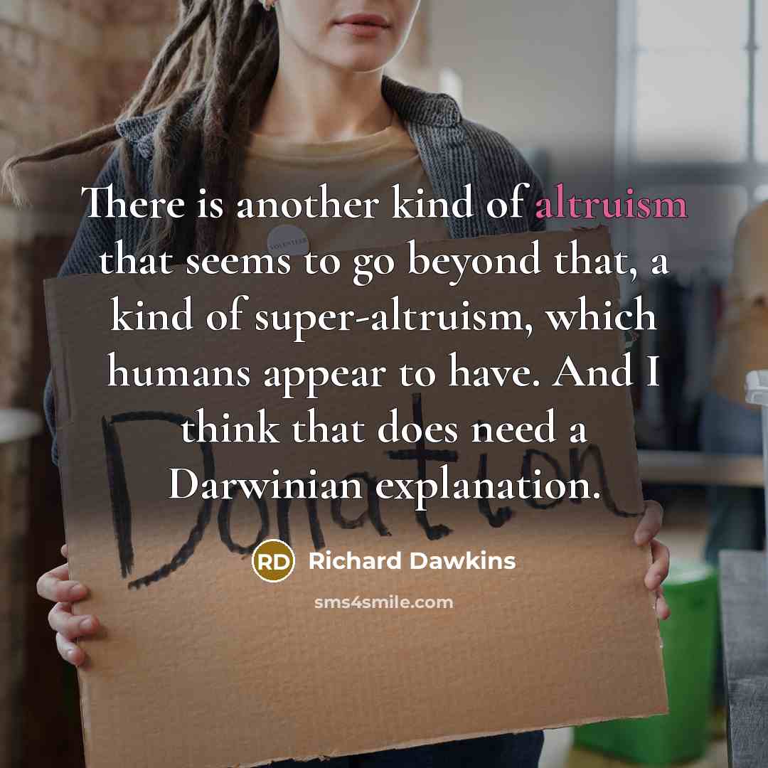 “There is another kind of altruism that seems to go…” quote by Richard Dawkins