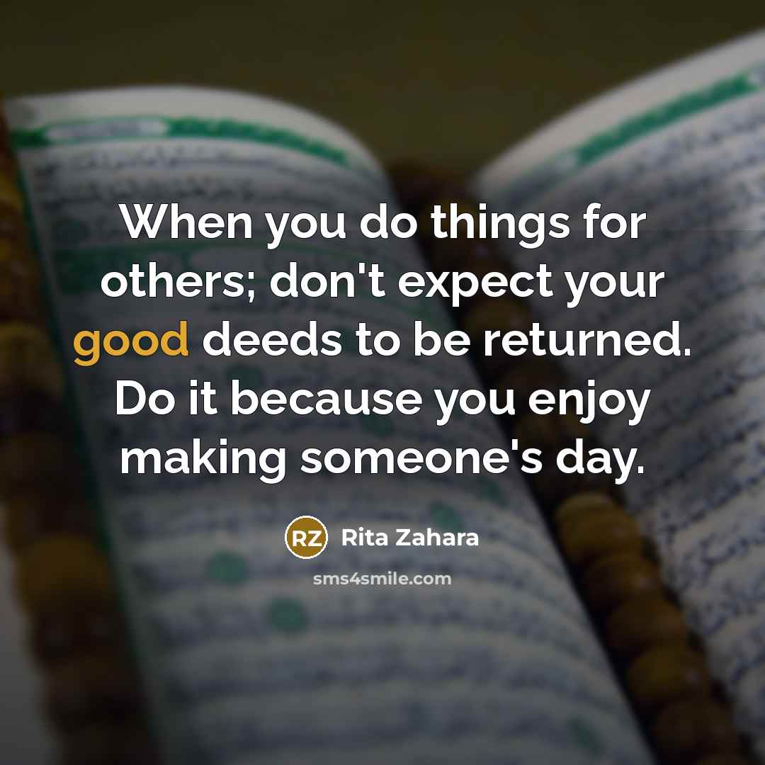 “When you do things for others; don't expect your good…” quote by Rita Zahara
