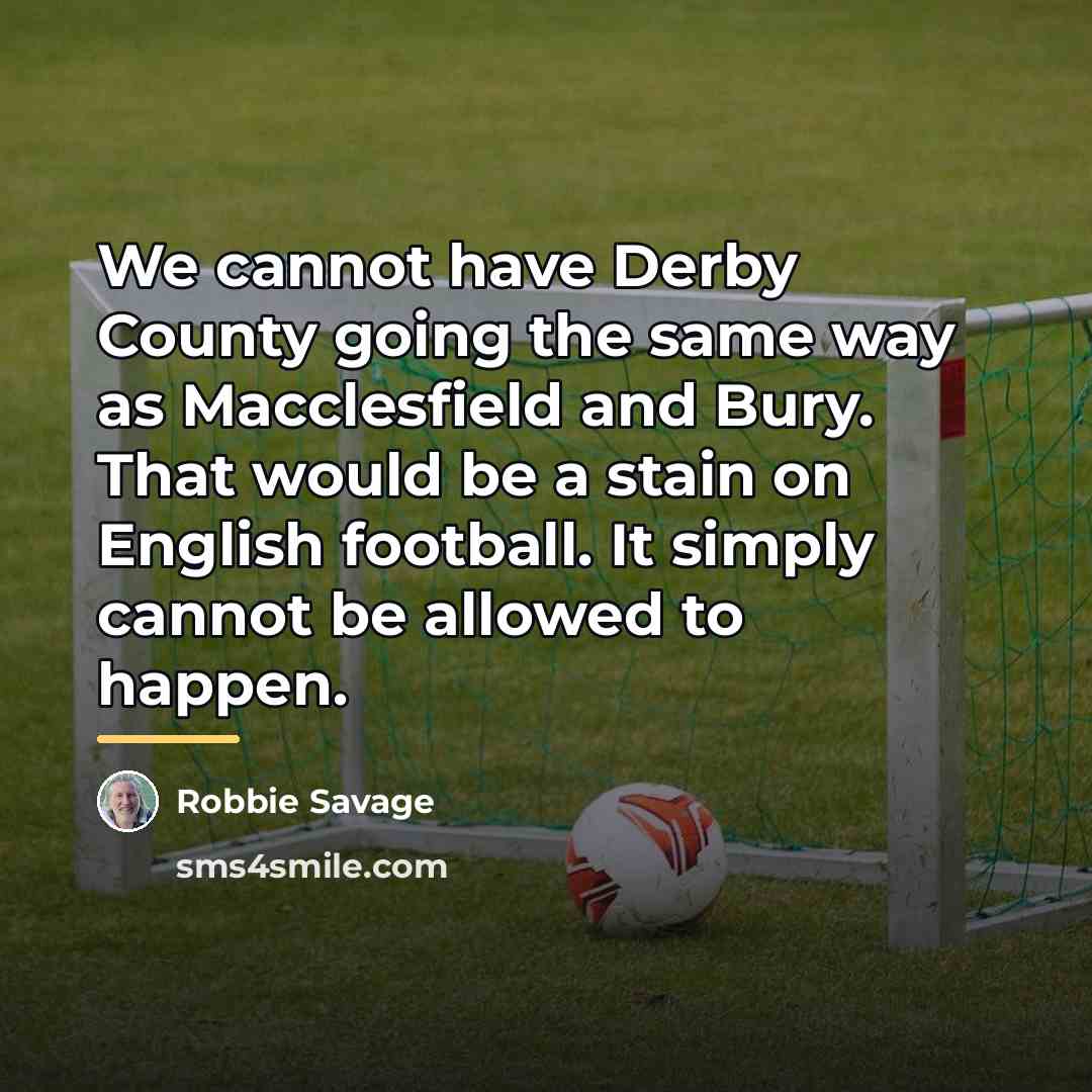 “We cannot have Derby County going the same way as…” quote by Robbie Savage