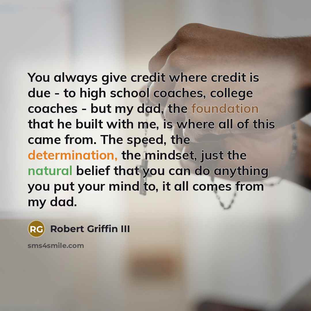 “You always give credit where credit is due - to…” quote by Robert Griffin III