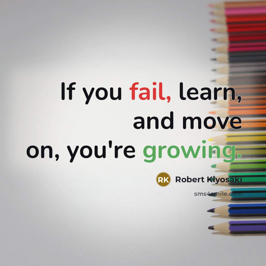 “If you fail, learn, and move on, you're growing.…” quote by Robert Kiyosaki