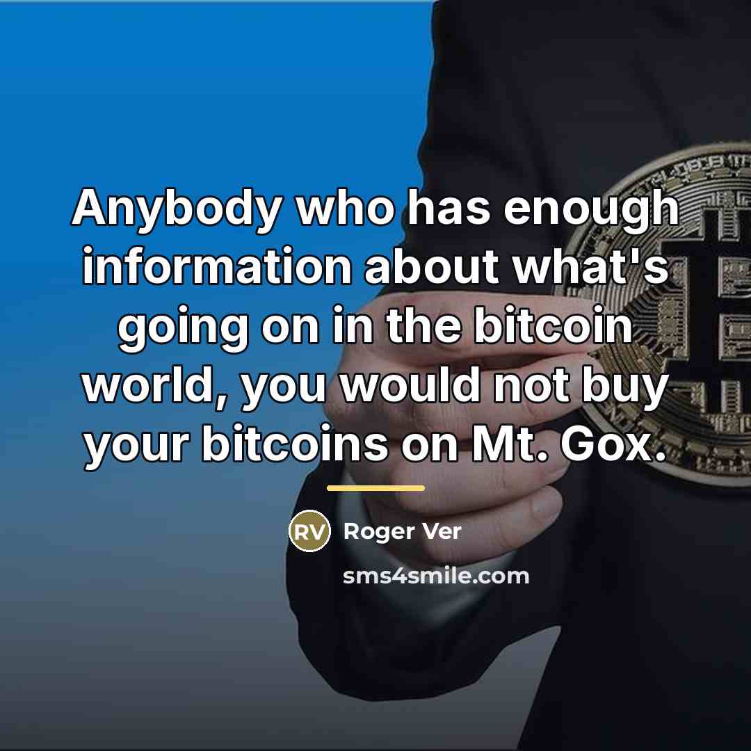 “Anybody who has enough information about what's going on in…” quote by Roger Ver