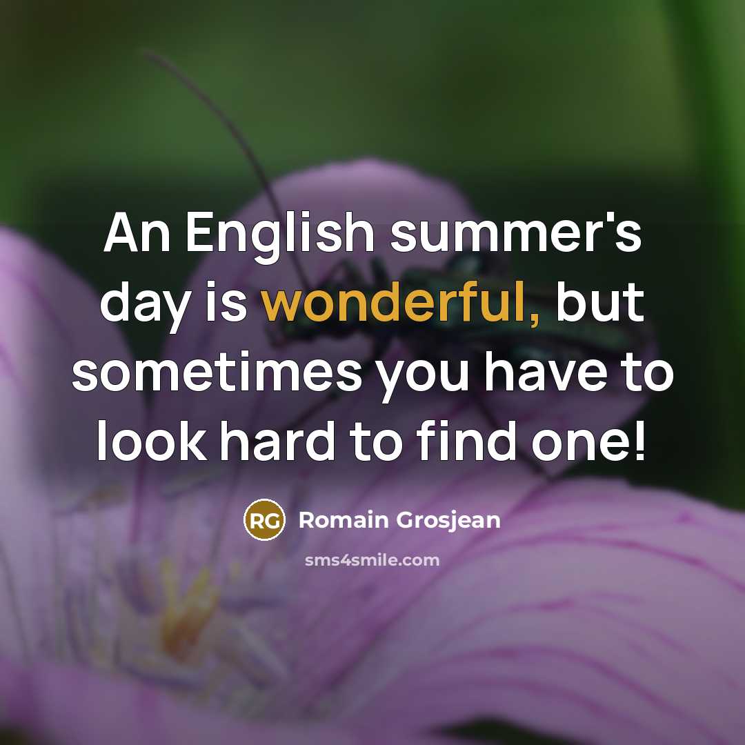 “An English summer's day is wonderful, but sometimes you have…” quote by Romain Grosjean