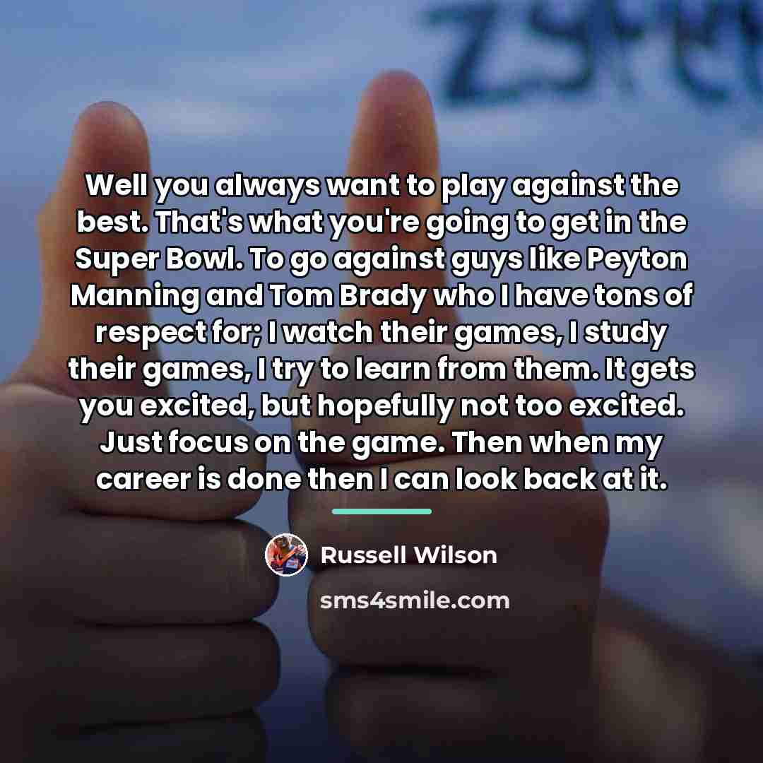 “Well you always want to play against the best. That's…” quote by Russell Wilson