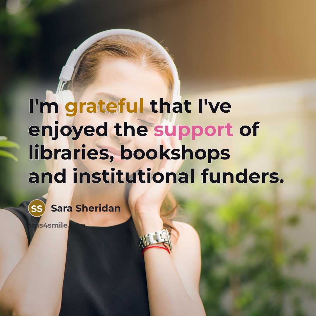 “I'm grateful that I've enjoyed the support of libraries, bookshops…” quote by Sara Sheridan