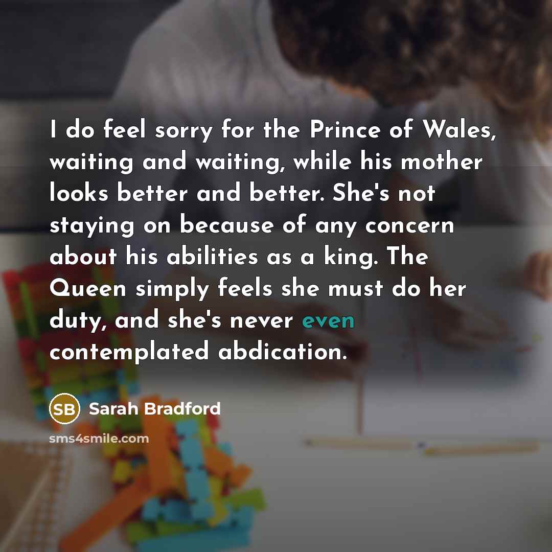 “I do feel sorry for the Prince of Wales, waiting…” quote by Sarah Bradford