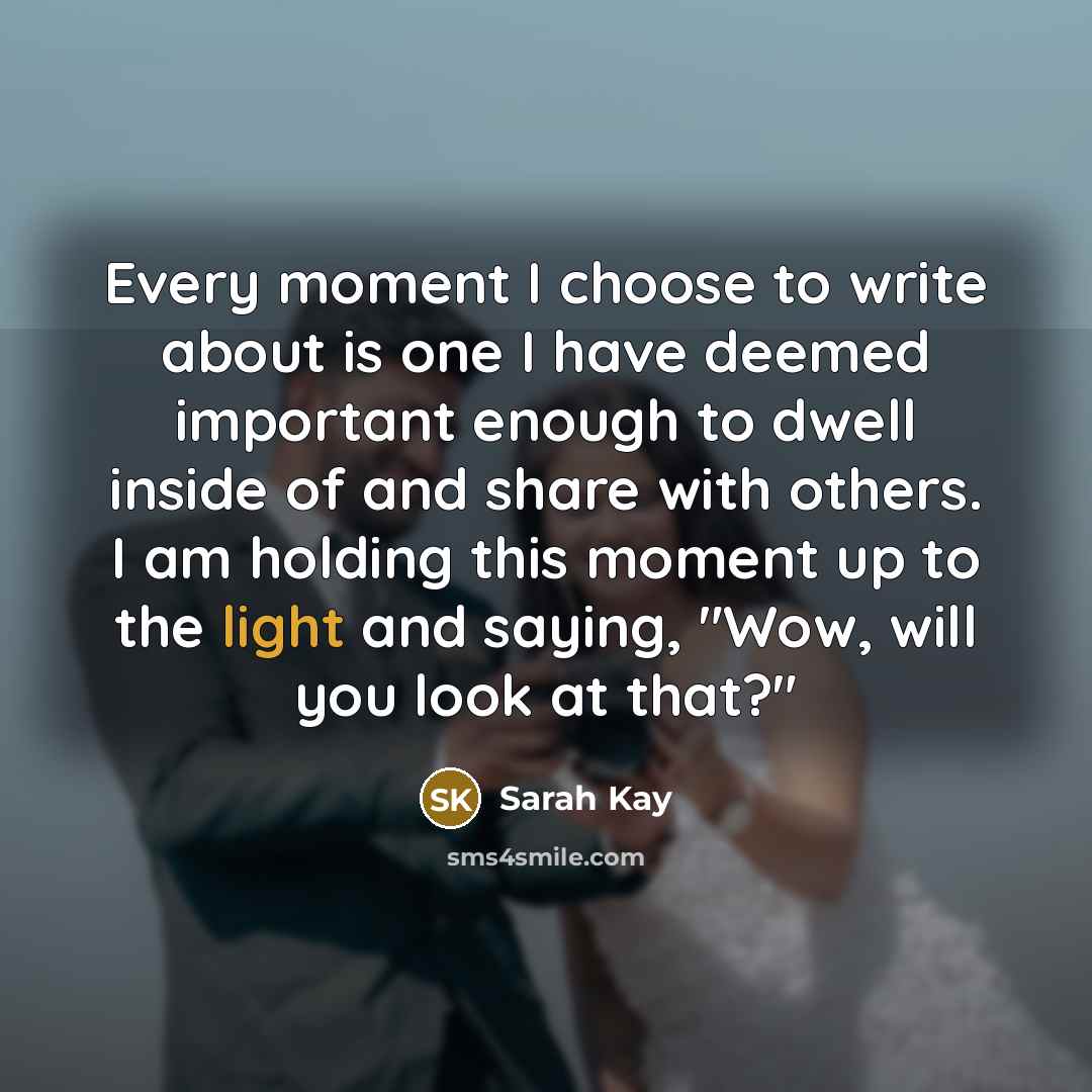 “Every moment I choose to write about is one I…” quote by Sarah Kay