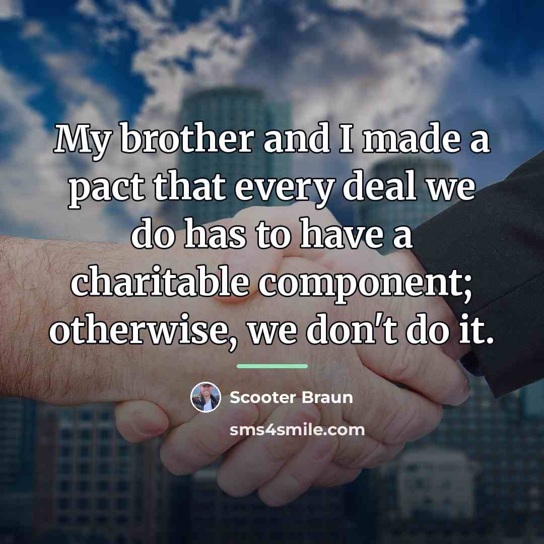 “My brother and I made a pact that every deal…” quote by Scooter Braun