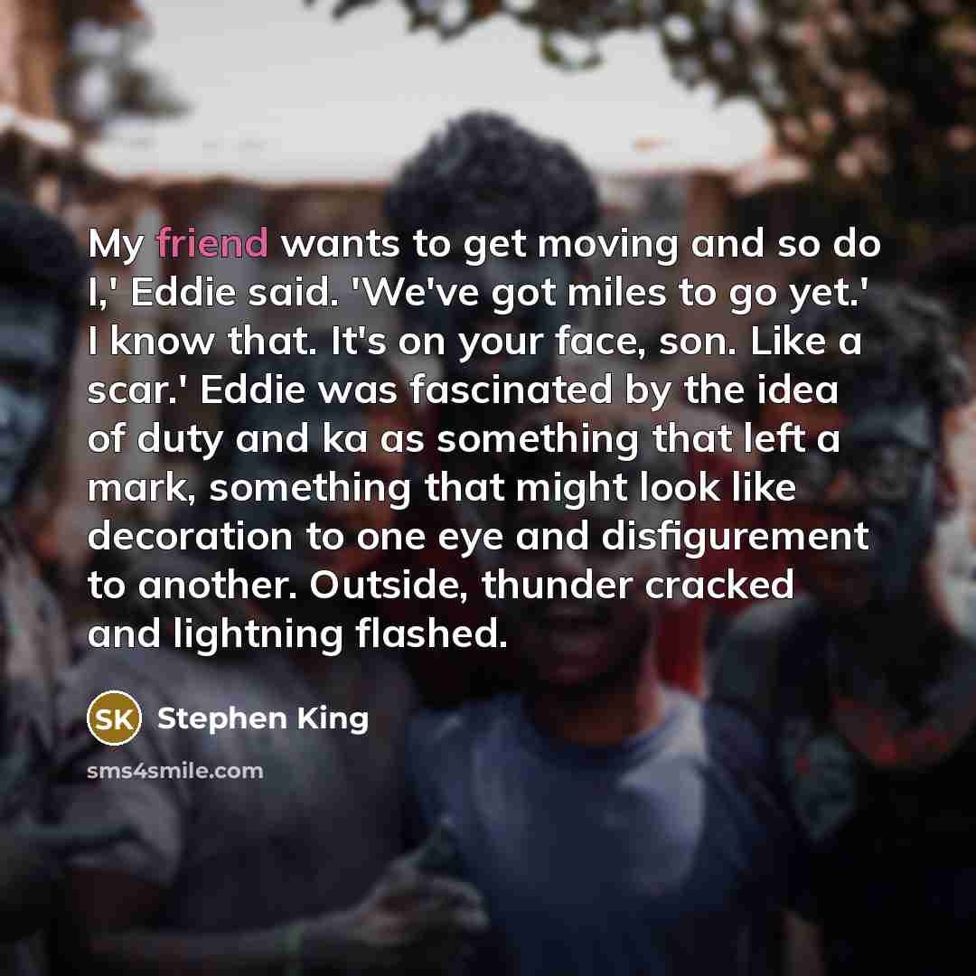 “My friend wants to get moving and so do I,'…” quote by Stephen King