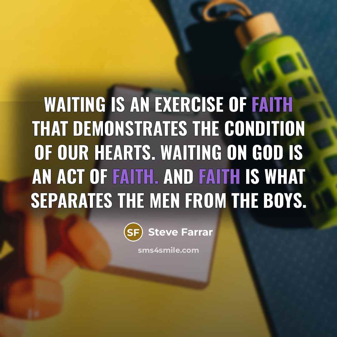 “Waiting is an exercise of faith that demonstrates the condition…” quote by Steve Farrar