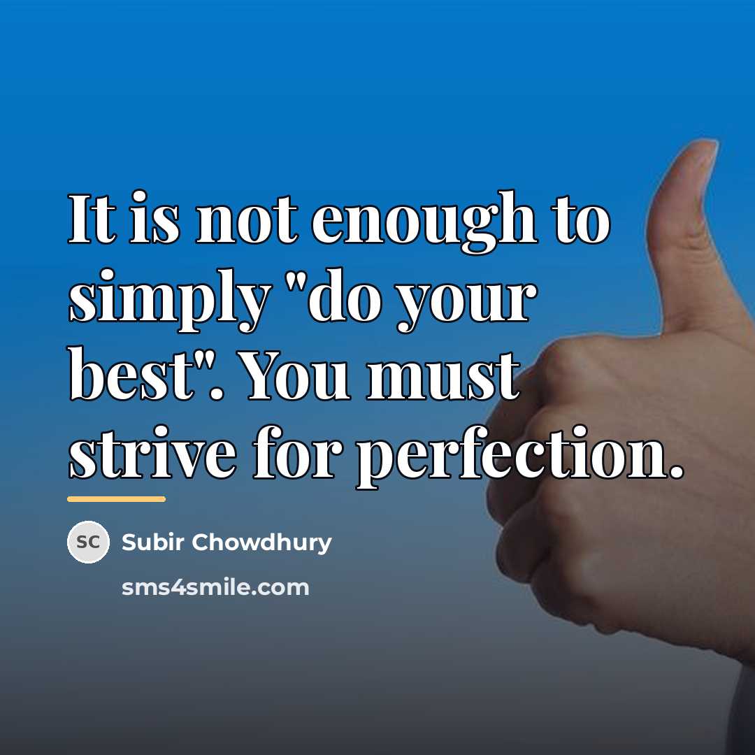 “It is not enough to simply "do your best". You…” quote by Subir Chowdhury
