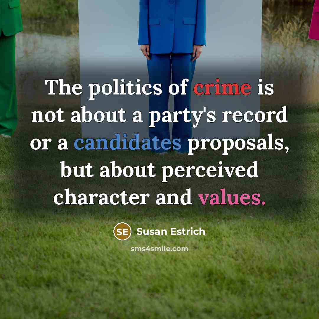 “The politics of crime is not about a party's record…” quote by Susan Estrich