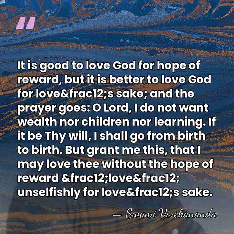 It is good to love God for hope of reward, but it&hellip; - Swami Vivekananda